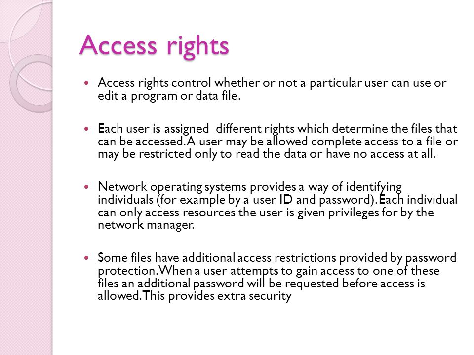 Access rights Access rights control whether or not a particular user can use or edit a program or data file.