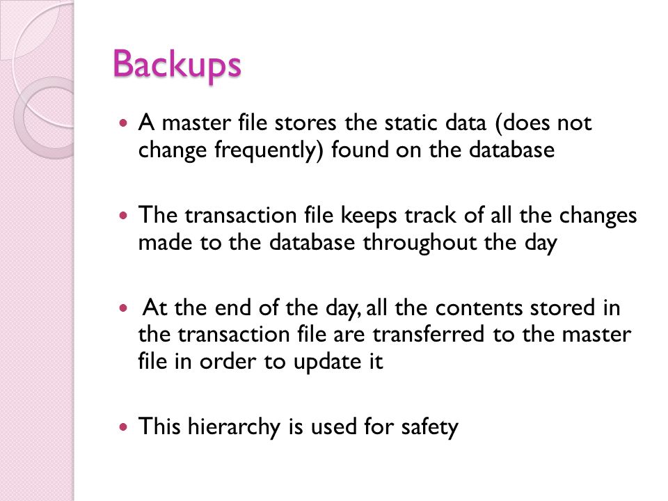 Backups A master file stores the static data (does not change frequently) found on the database.