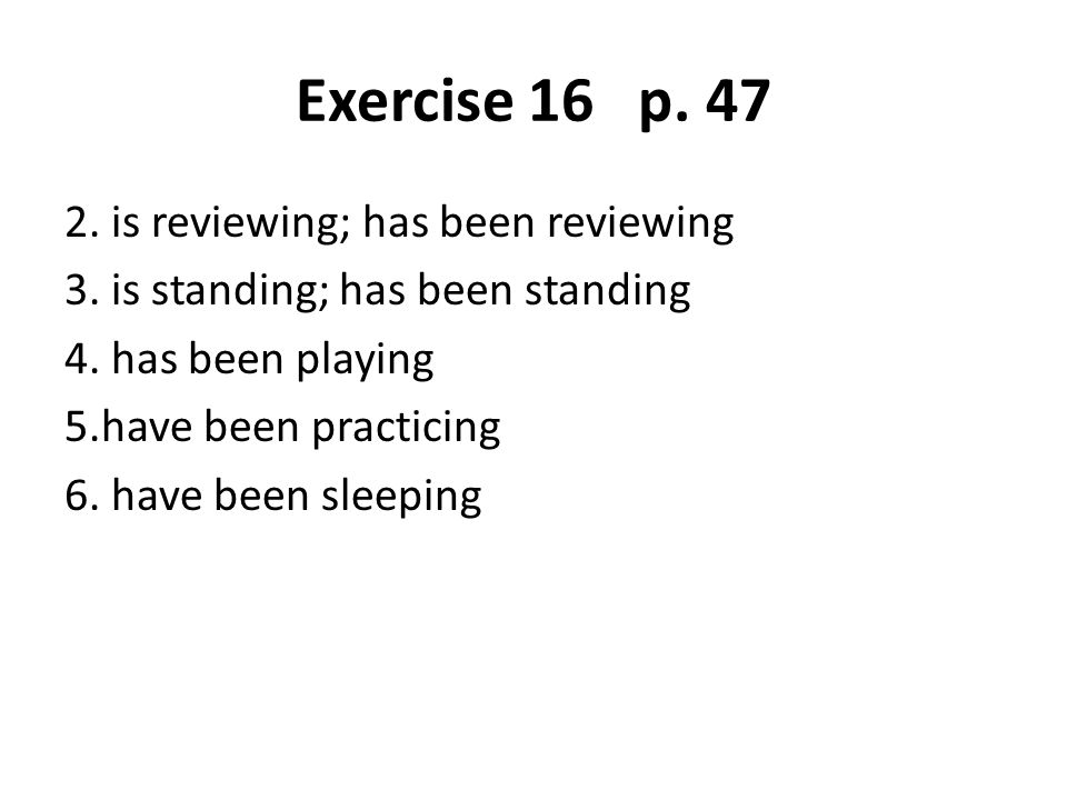 Exercise 16 p is reviewing; has been reviewing