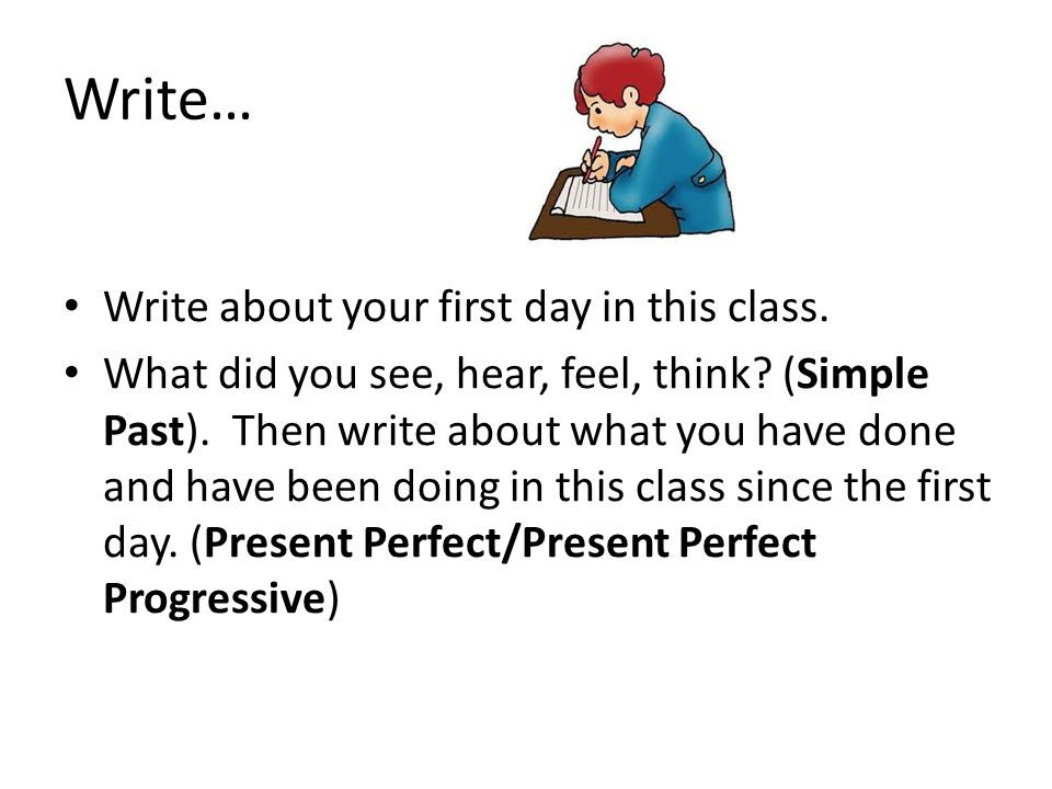 Write… Write about your first day in this class.
