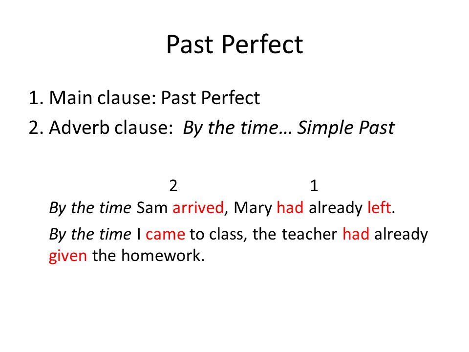 Past Perfect 1. Main clause: Past Perfect