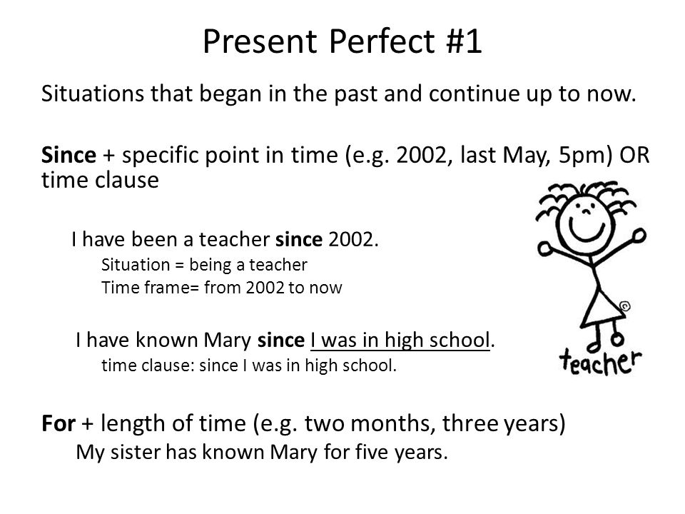 Present Perfect #1 Situations that began in the past and continue up to now.