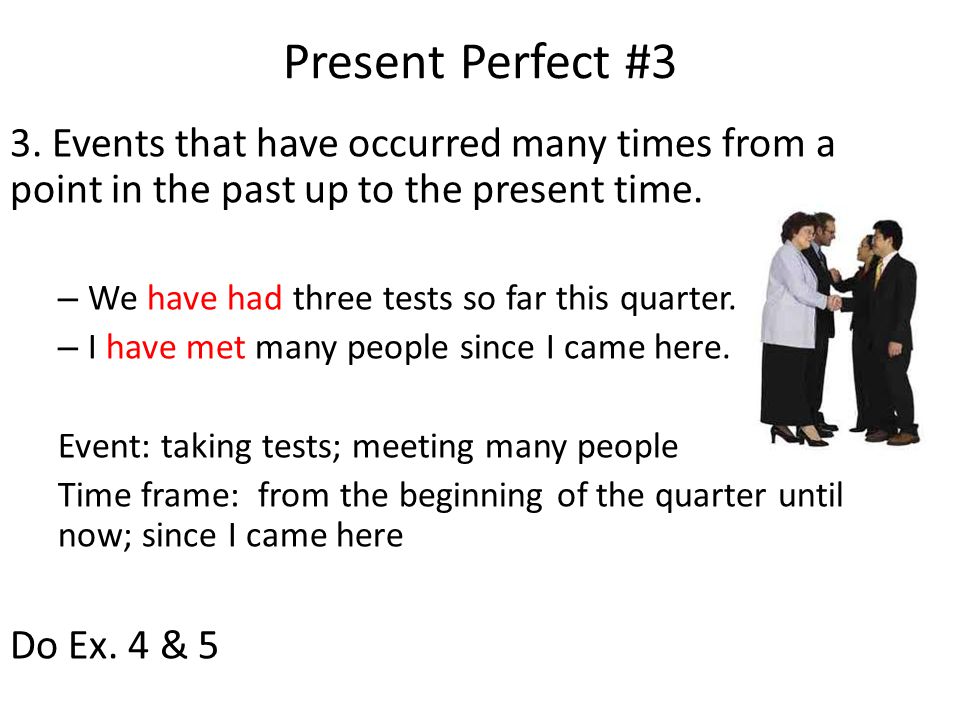 Present Perfect #3 3. Events that have occurred many times from a point in the past up to the present time.