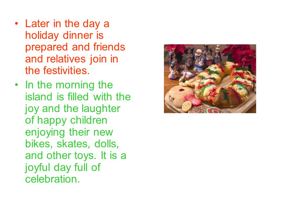 Later in the day a holiday dinner is prepared and friends and relatives join in the festivities.