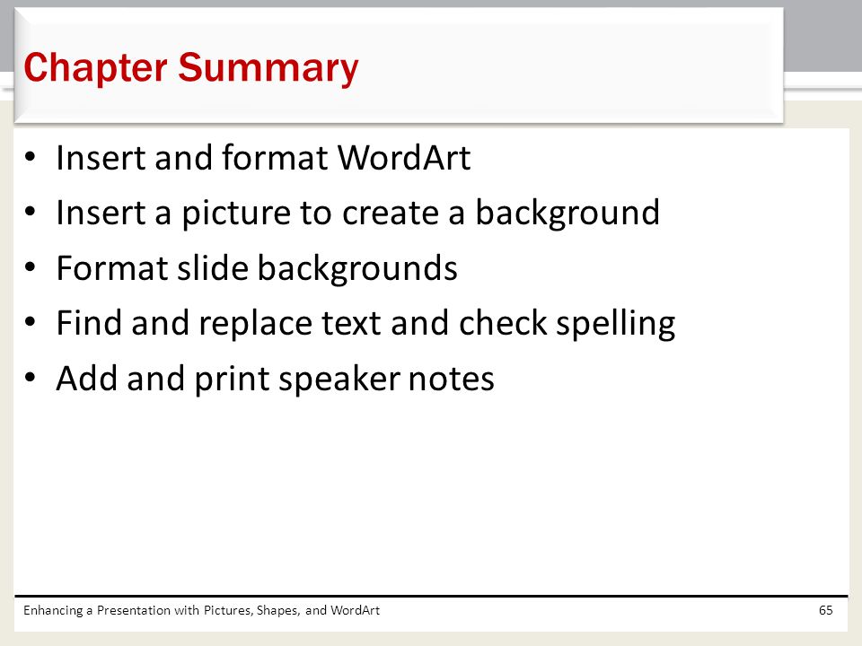 Chapter Summary Insert and format WordArt
