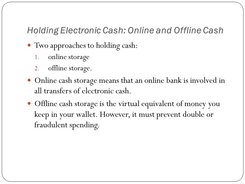 Holding Electronic Cash: Online and Offline Cash