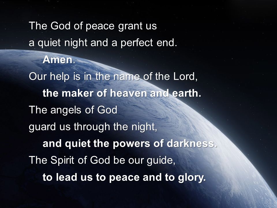 The God of peace grant us a quiet night and a perfect end. Amen