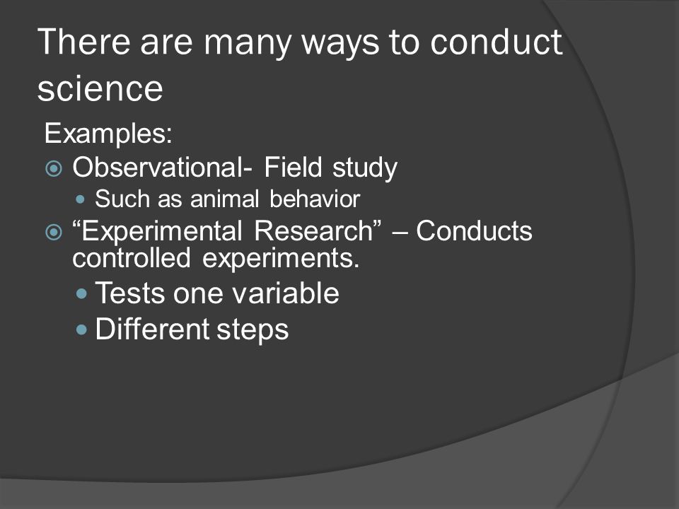 There are many ways to conduct science