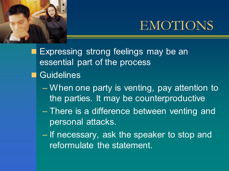EMOTIONS Expressing strong feelings may be an essential part of the process. Guidelines.