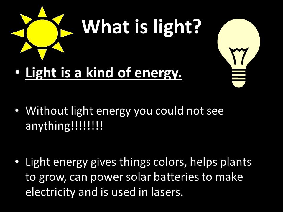 What is light Light is a kind of energy.