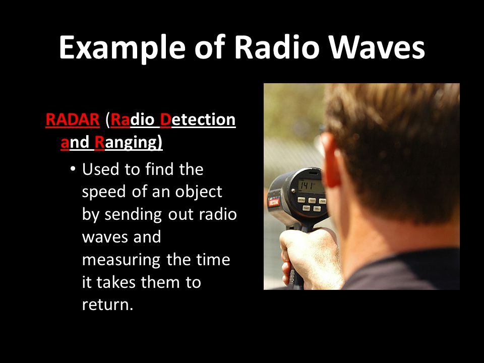 Example of Radio Waves RADAR (Radio Detection and Ranging)