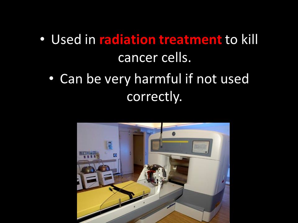 Used in radiation treatment to kill cancer cells.