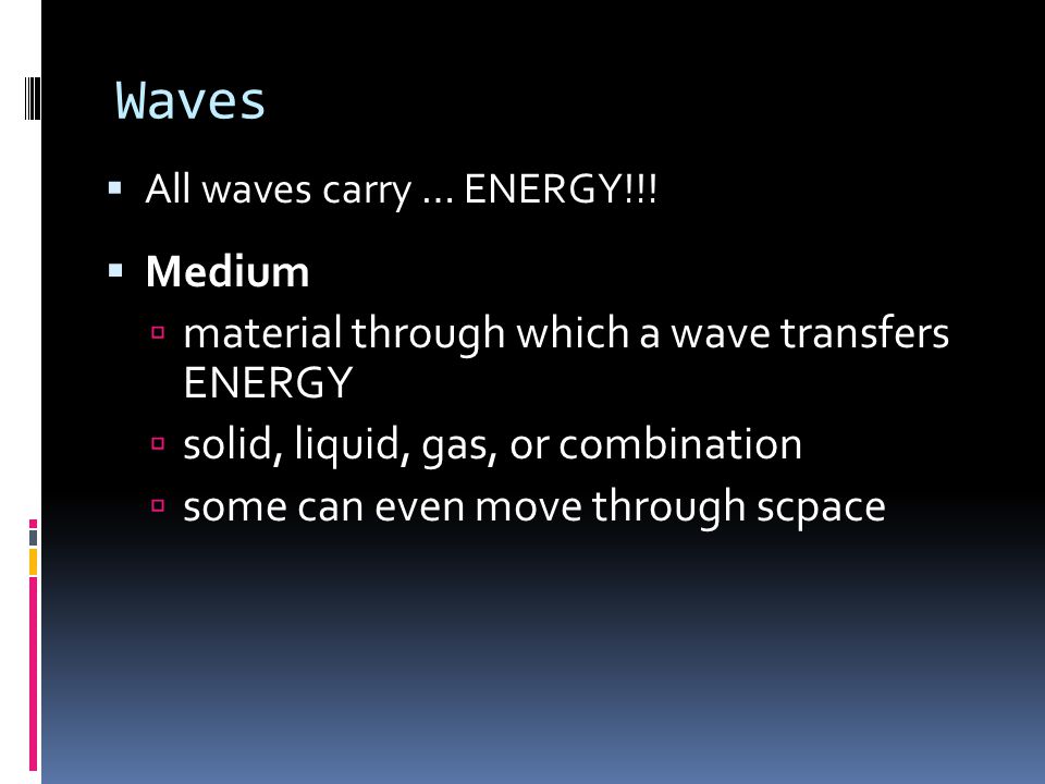 Waves Medium material through which a wave transfers ENERGY