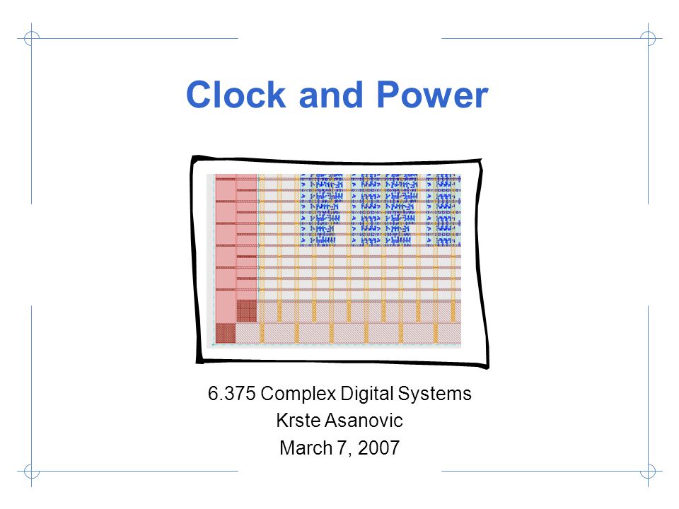 6.375 Complex Digital Systems Krste Asanovic March 7, 2007