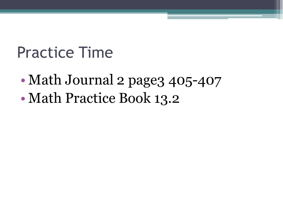 Practice Time Math Journal 2 page Math Practice Book 13.2