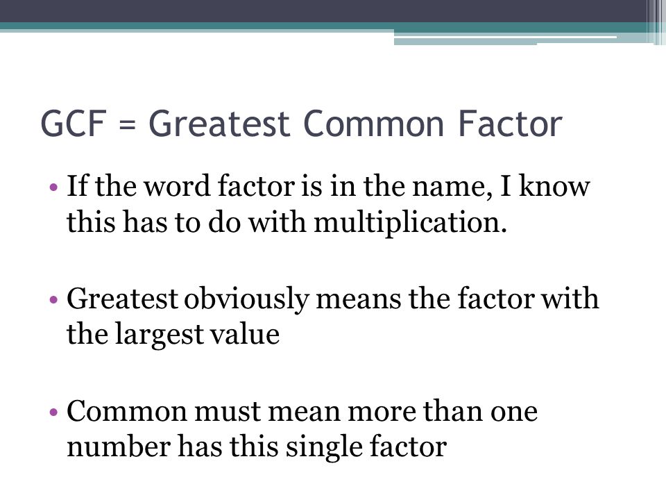 GCF = Greatest Common Factor