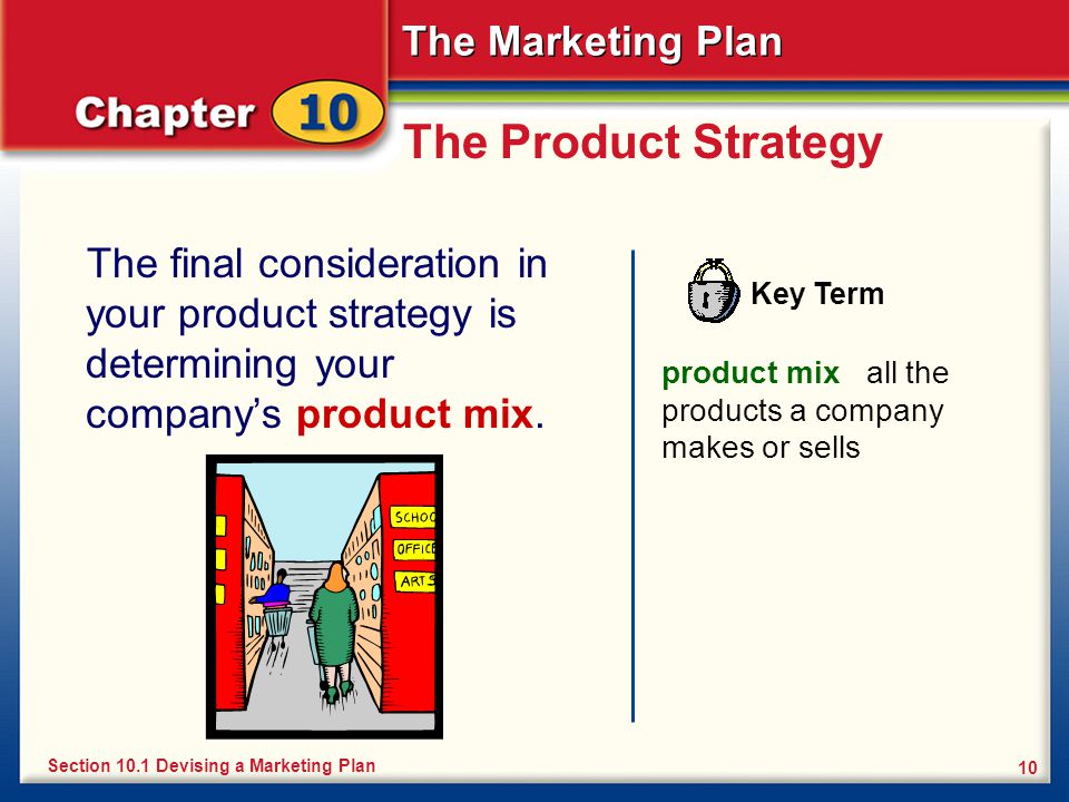 The Product Strategy The final consideration in your product strategy is determining your company’s product mix.