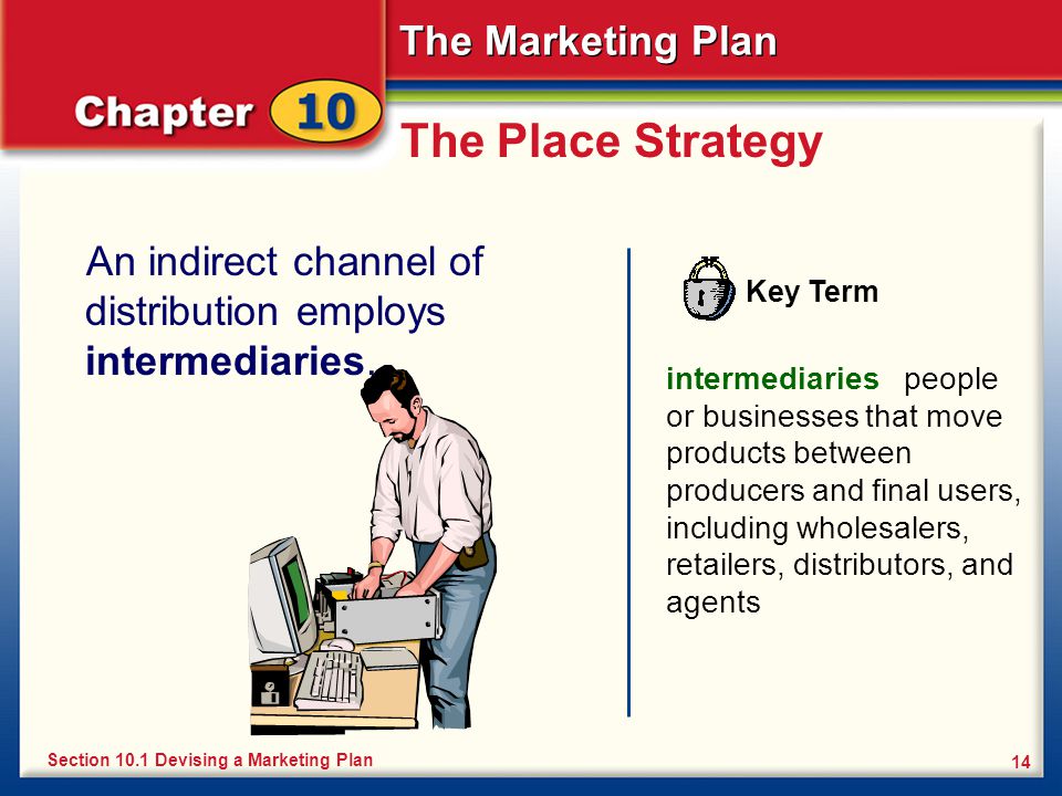The Place Strategy An indirect channel of distribution employs intermediaries. Key Term.