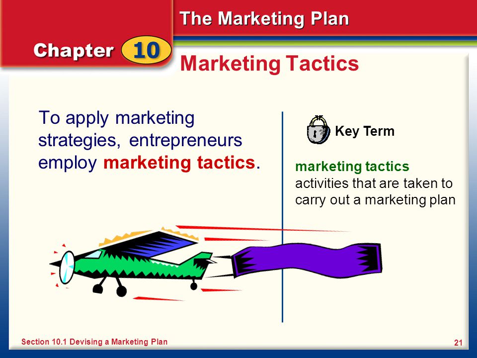 Marketing Tactics To apply marketing strategies, entrepreneurs employ marketing tactics. Key Term.