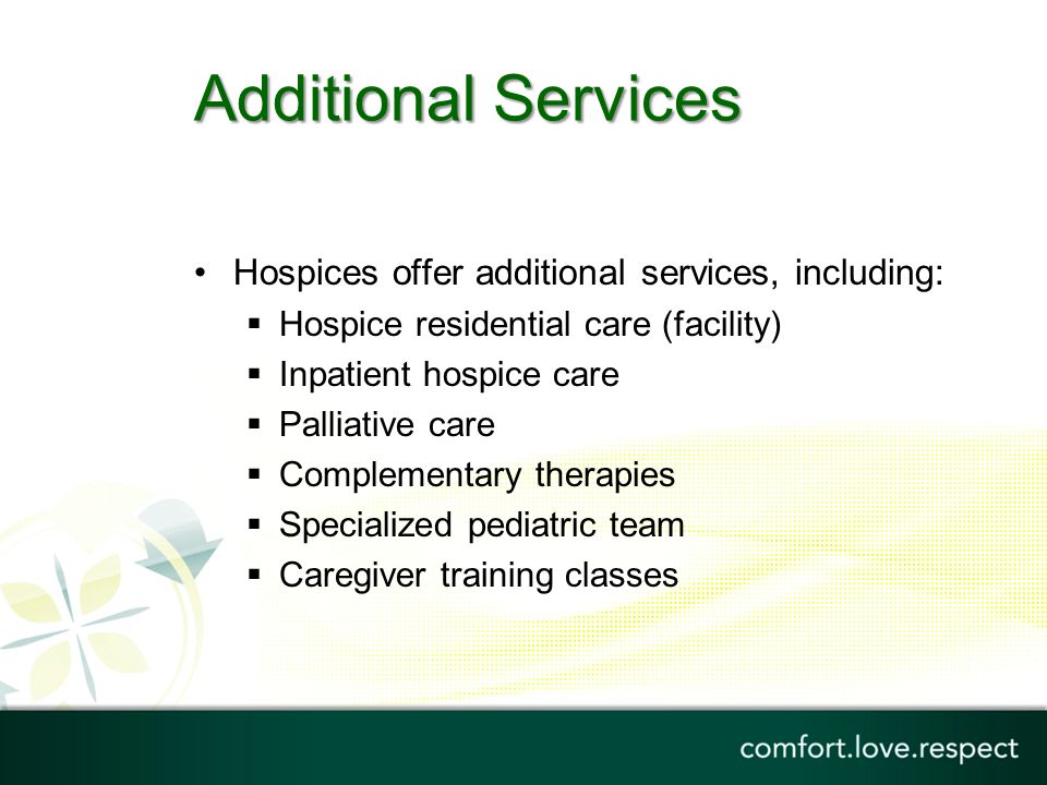 Additional Services Hospices offer additional services, including: