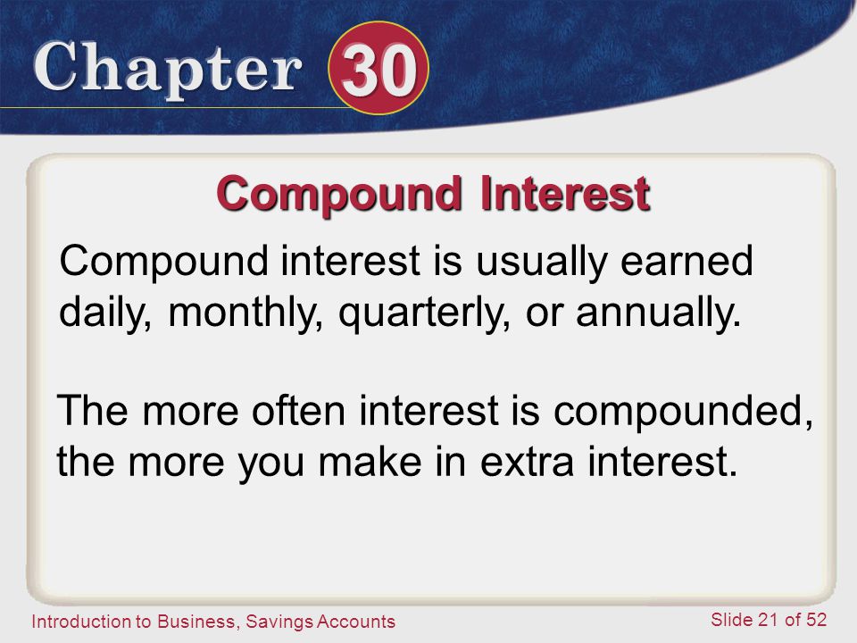 Compound Interest Compound interest is usually earned daily, monthly, quarterly, or annually.