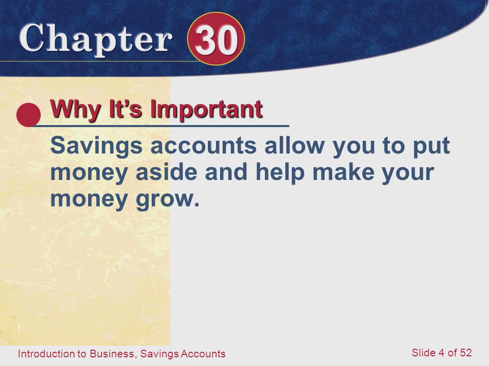 Why It’s Important Savings accounts allow you to put money aside and help make your money grow.