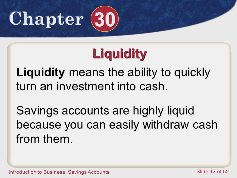 Liquidity Liquidity means the ability to quickly turn an investment into cash.