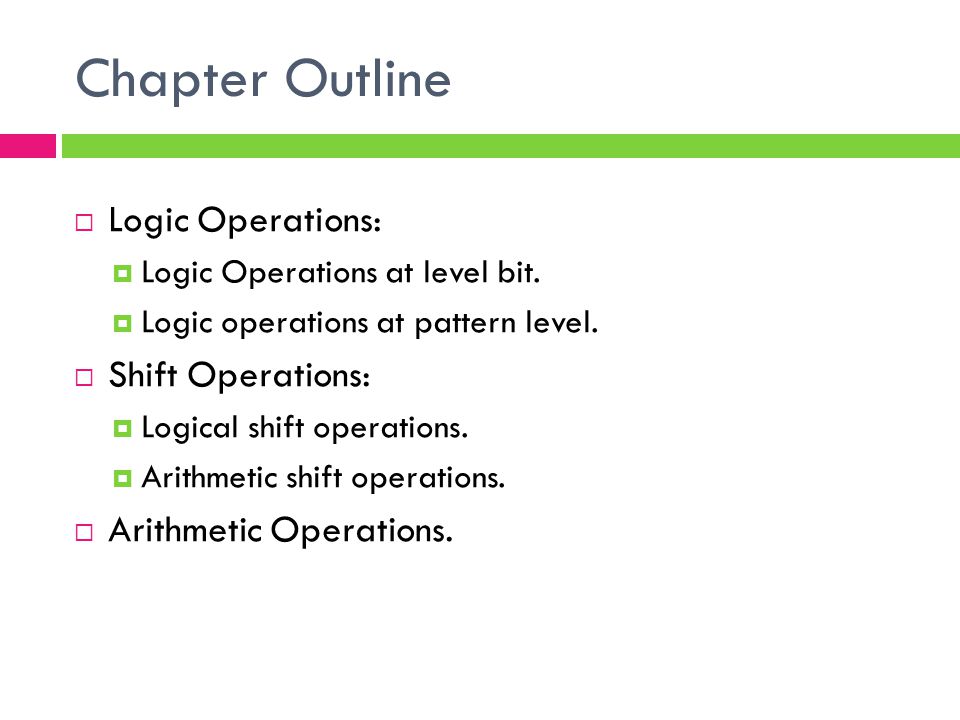Chapter Outline Logic Operations: Shift Operations: