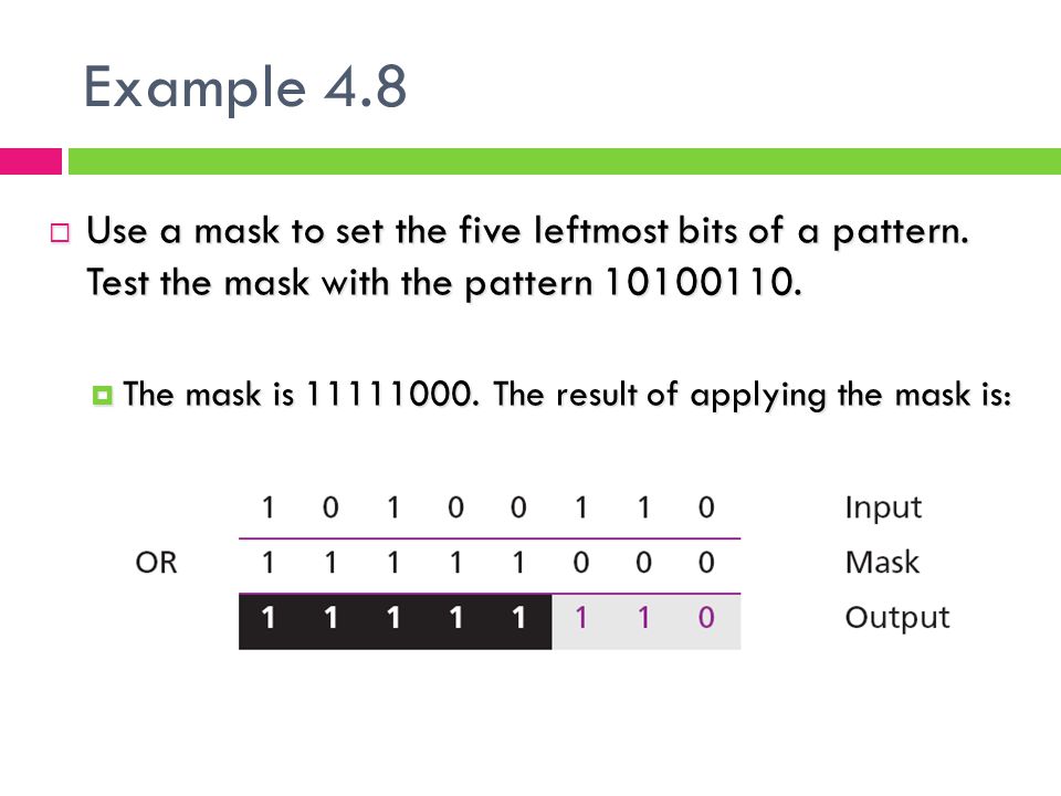 Example 4.8 Use a mask to set the five leftmost bits of a pattern. Test the mask with the pattern