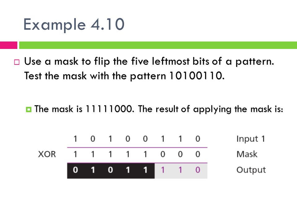 Example 4.10 Use a mask to flip the five leftmost bits of a pattern. Test the mask with the pattern