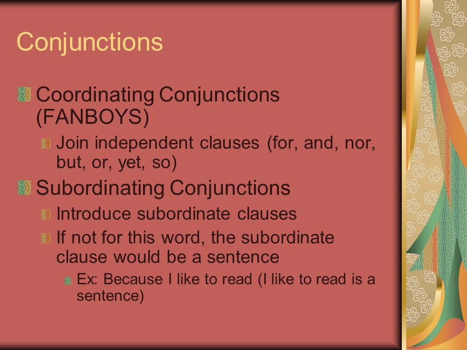Conjunctions Coordinating Conjunctions (FANBOYS)