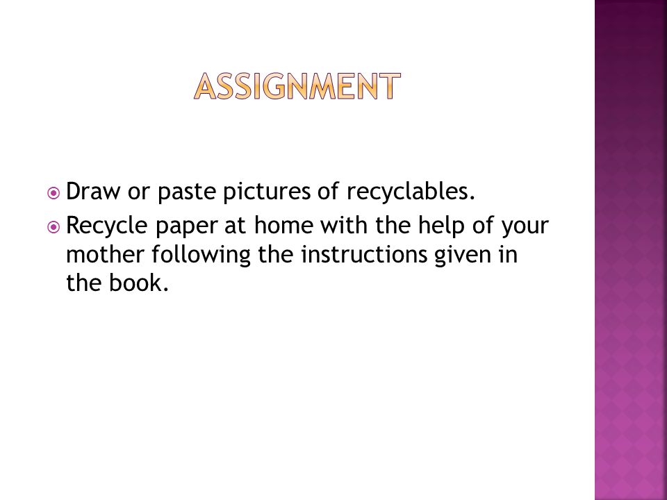 assignment Draw or paste pictures of recyclables.
