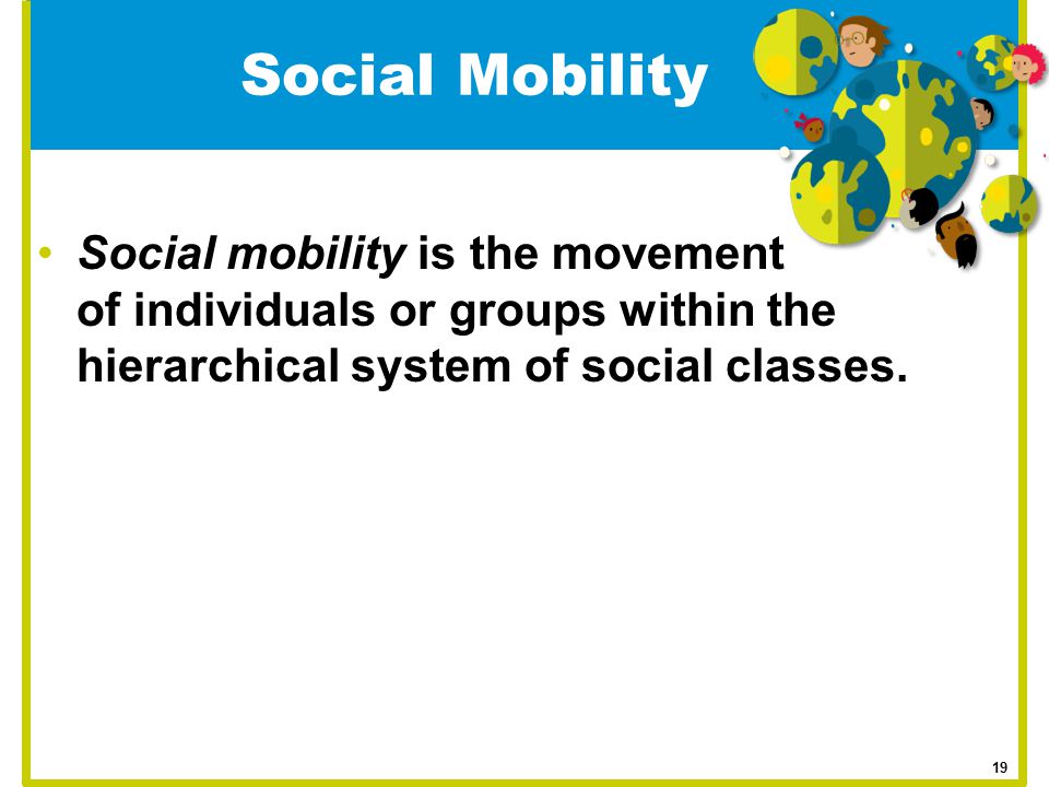 Social Mobility Social mobility is the movement of individuals or groups within the hierarchical system of social classes.