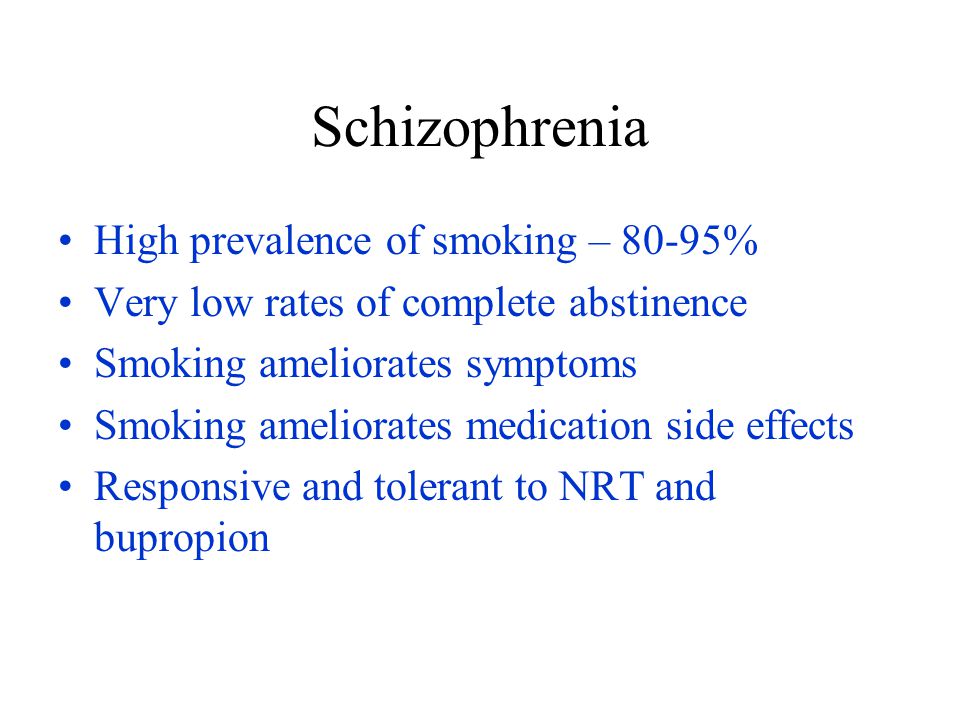 Schizophrenia High prevalence of smoking – 80-95%
