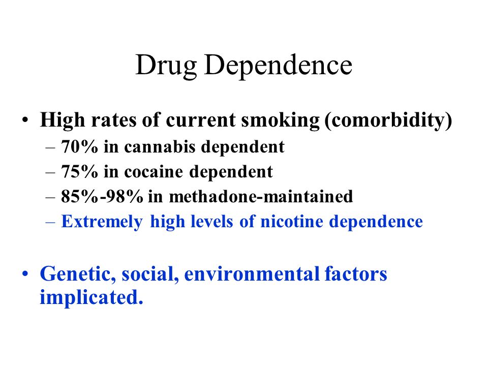 Drug Dependence High rates of current smoking (comorbidity)