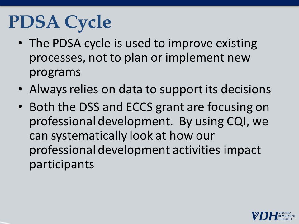 PDSA Cycle The PDSA cycle is used to improve existing processes, not to plan or implement new programs.