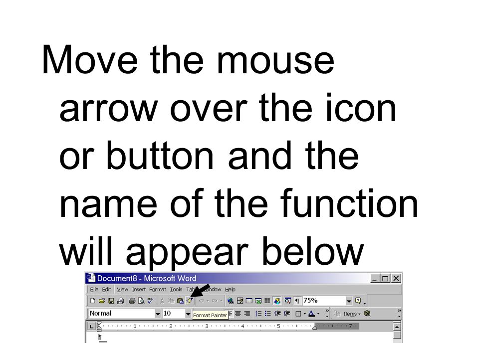 Move the mouse arrow over the icon or button and the name of the function will appear below
