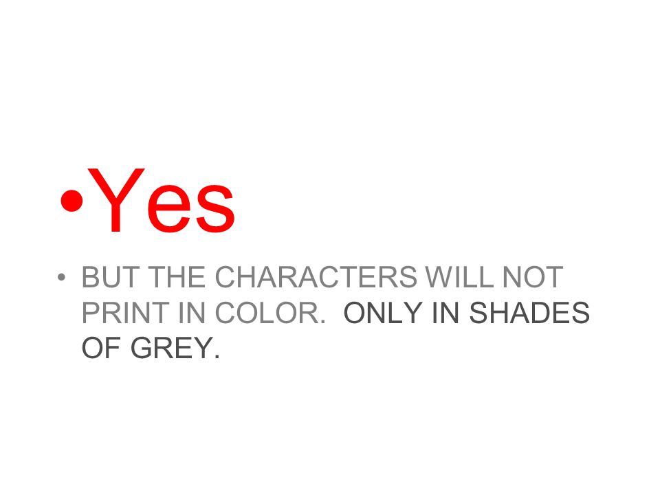 Yes BUT THE CHARACTERS WILL NOT PRINT IN COLOR. ONLY IN SHADES OF GREY.