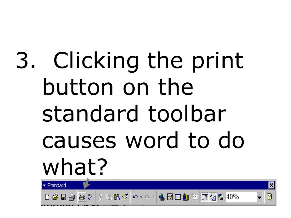 3. Clicking the print button on the standard toolbar causes word to do what