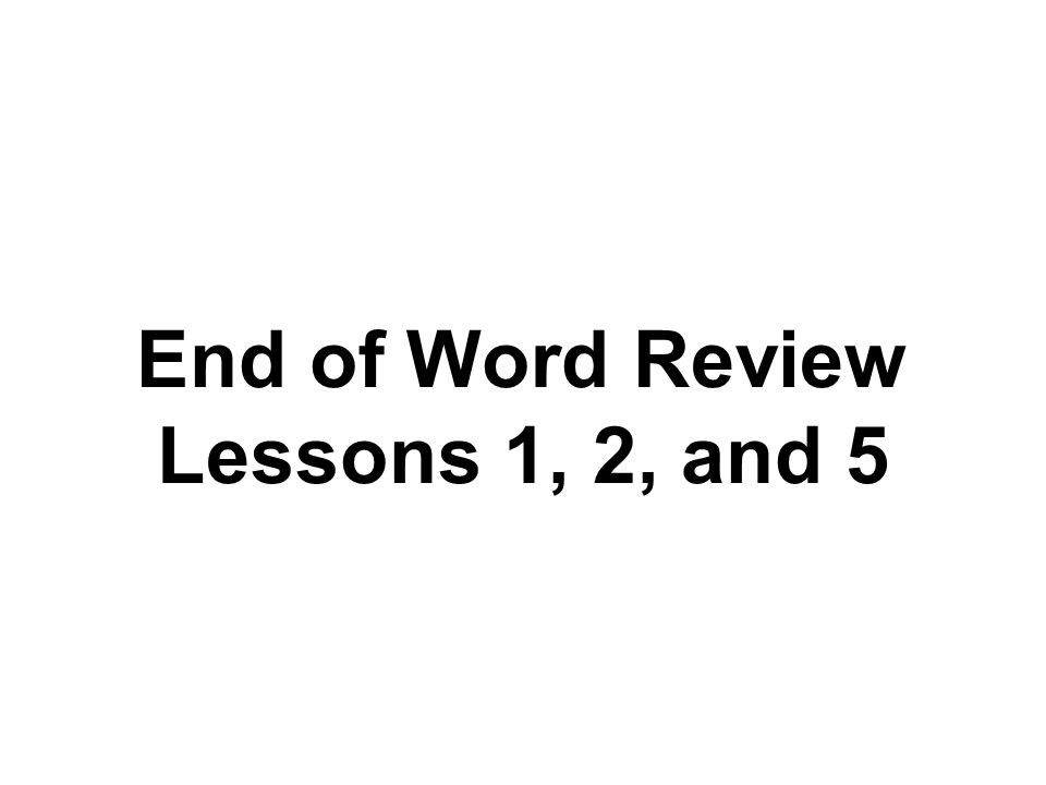 End of Word Review Lessons 1, 2, and 5