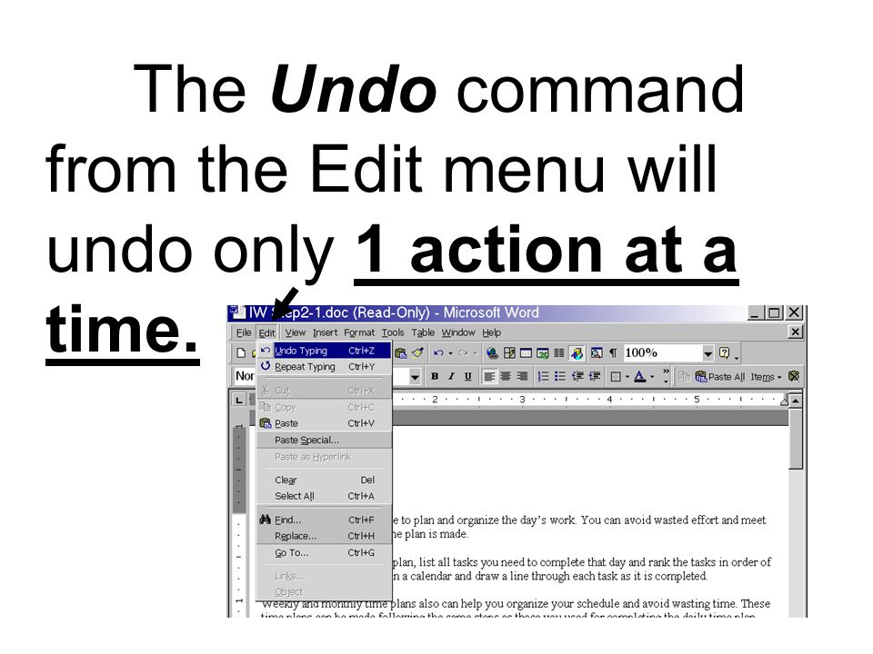 The Undo command from the Edit menu will undo only 1 action at a time.