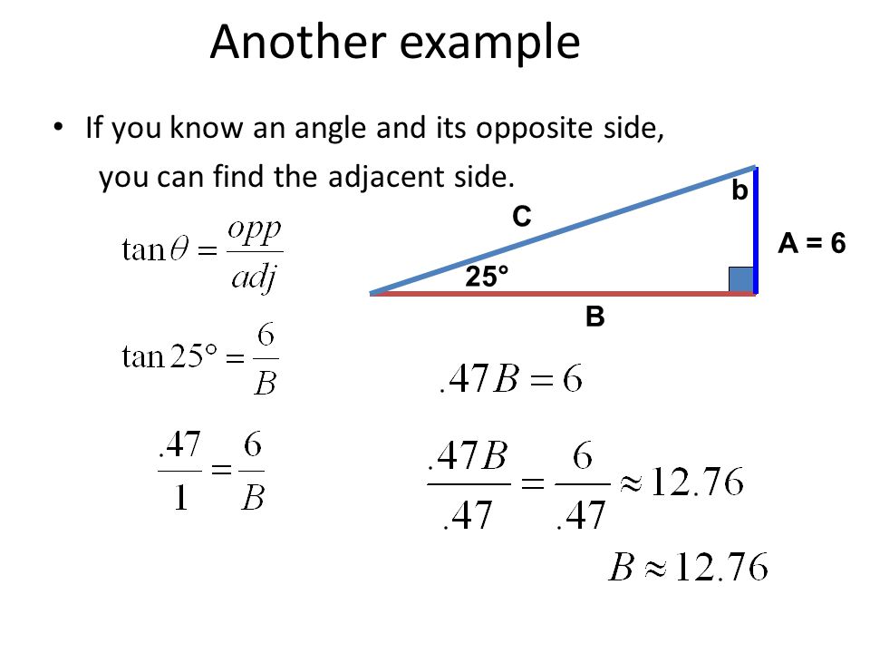 Another example If you know an angle and its opposite side,