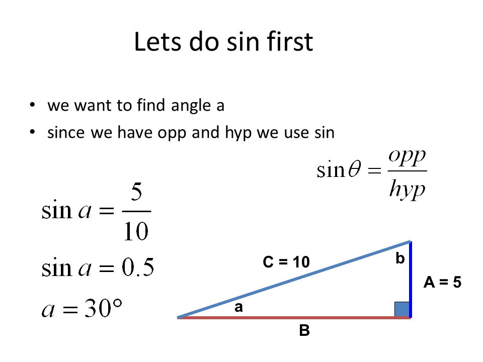 Lets do sin first we want to find angle a