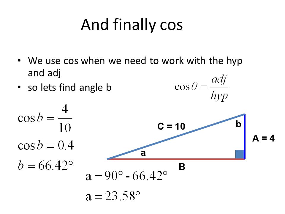 And finally cos We use cos when we need to work with the hyp and adj