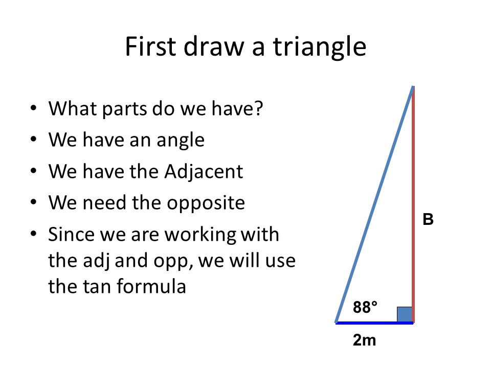 First draw a triangle What parts do we have We have an angle