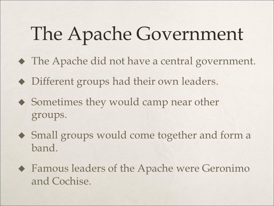 The Apache Government The Apache did not have a central government.