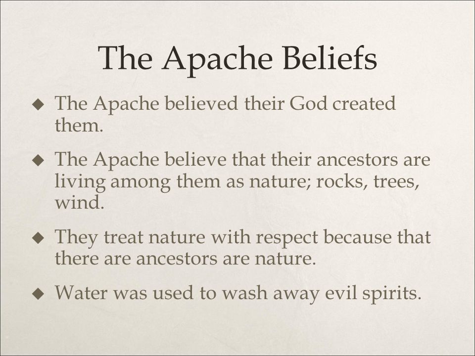 The Apache Beliefs The Apache believed their God created them.