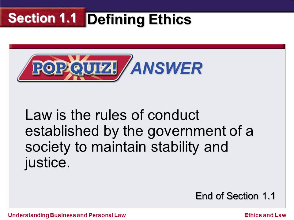 ANSWER Law is the rules of conduct established by the government of a society to maintain stability and justice.
