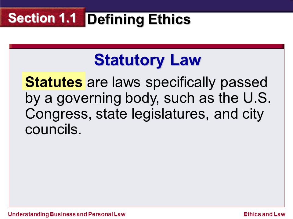 Statutory Law Statutes are laws specifically passed by a governing body, such as the U.S.