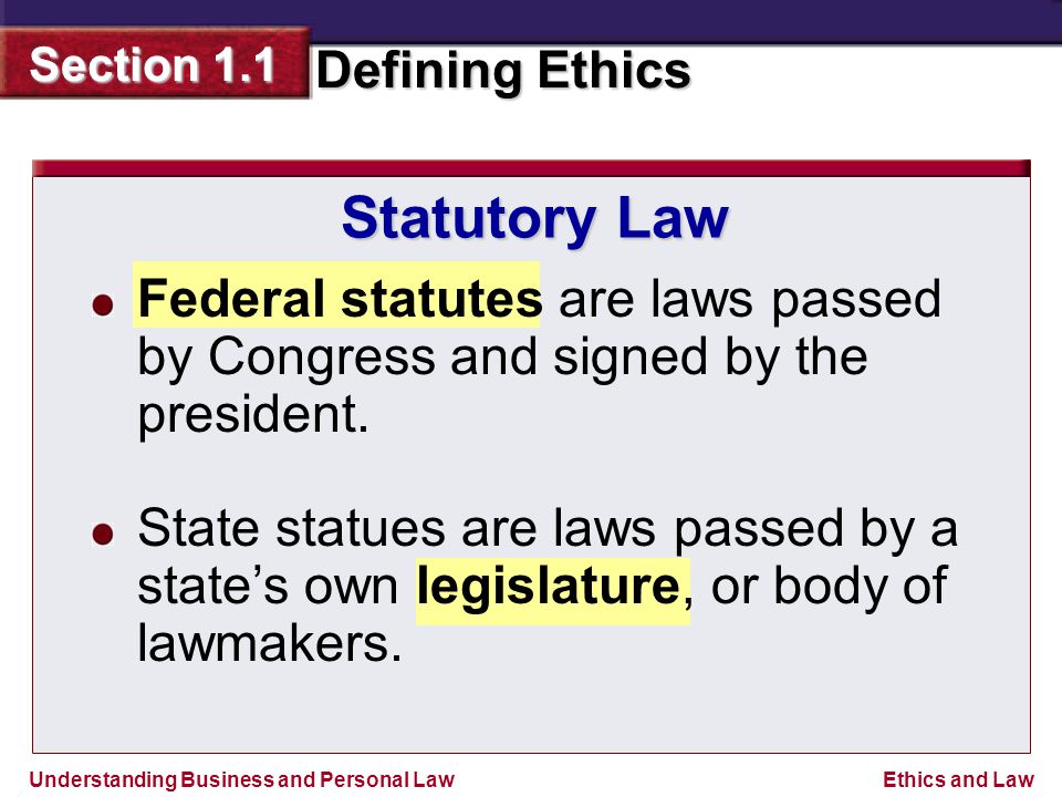 Statutory Law Federal statutes are laws passed by Congress and signed by the president.